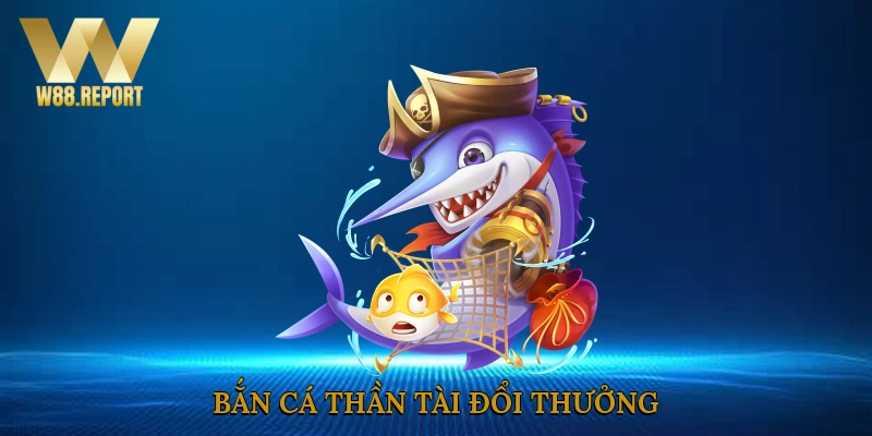 Bắn Cá Thần Tài đổi thưởng