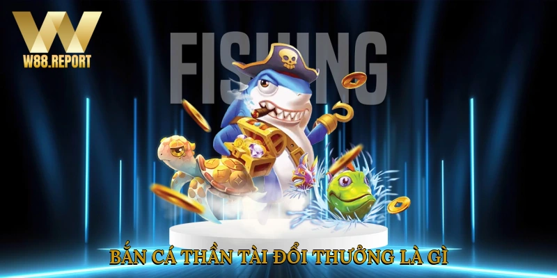 Bắn cá thần tài đổi thưởng là gì?