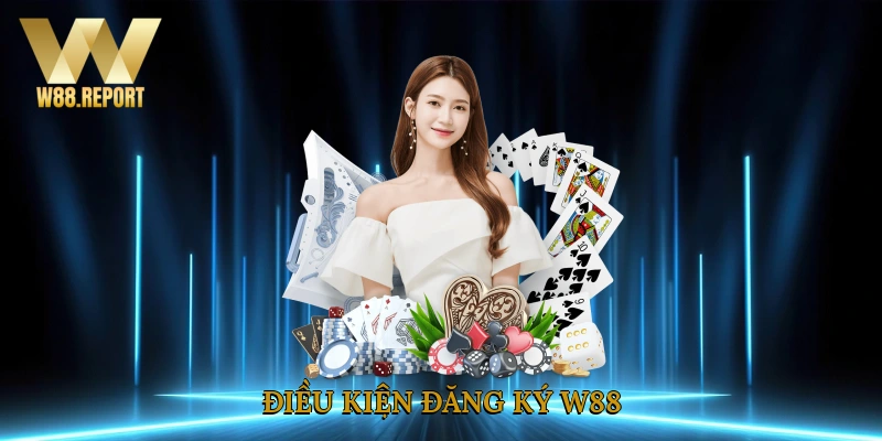 Điều kiện đăng ký W88