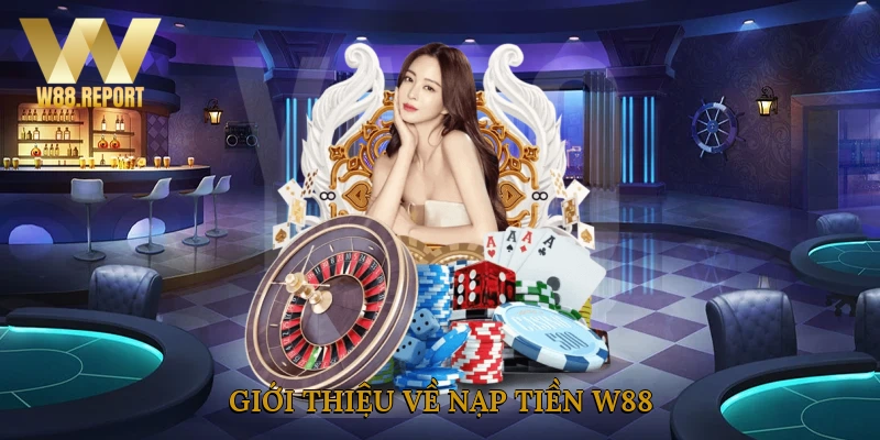 Giới thiệu về nạp tiền W88
