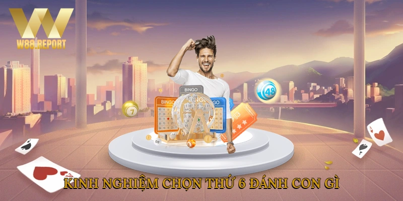 Kinh nghiệm chọn thứ 6 đánh con gì