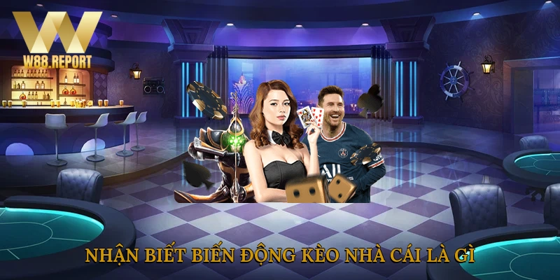 Nhận biết biến động kèo nhà cái là gì?
