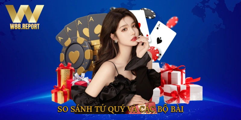 So sánh tứ quý và các bộ bài