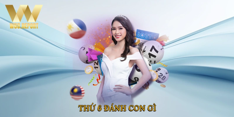 Thứ 6 đánh con gì